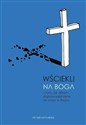 Wściekli na Boga. O tym, jak ateizm doprowadził mnie do wiary w Boga  - Peter Hitchens