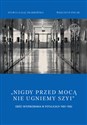 Nigdy przed mocą nie ugniemy szyi Obóz internowania w Potulicach 1981-1982