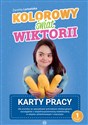 Kolorowy świat Wiktorii Część 1 Karty pracy Karty pracy dla uczniów ze specjalnymi potrzebami edukacyjnymi, szczególnie z niepełnosprawnością in