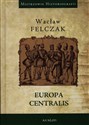 Europa Centralis - Wacław Felczak