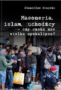 Masoneria Islam Uchodźcy czy czeka nas wielka apokalipsa? - Księgarnia UK