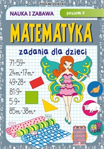 Matematyka Zadania dla dzieci Poziom II Nauka i zabawa