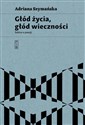 Głód życia, głód wieczności - Adriana Szymańska