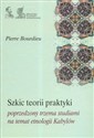 Szkic teorii praktyki poprzedzony trzema studiami na temat etnologii Kabylów - Pierre Bourdieu