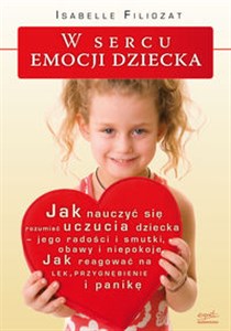 W sercu emocji dziecka Jak nauczyć się rozumieć uczucia dziecka – jego radości i smutki, obawy i niepokoje - Księgarnia Niemcy (DE)