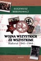 Wojna wszystkich ze wszystkimi Białoruś 1941-1944 - Eugeniusz Mironowicz