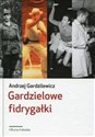 Gardzielowe fidrygałki - Andrzej Gardzilewicz