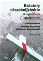 Kościoły chrześcijańskie w systemach totalitarnych - Jarosław Kłaczkow (red.), Waldemar Rozynkowski (red.)