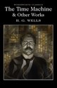 The Time Machine & Other Works - H.G. Wells