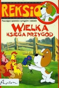 Reksio Wielka księga przygód Pouczające opowieści o przyjaźni i zabawie - Księgarnia UK