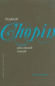 Fryderyk Chopin jako człowiek i muzyk - Księgarnia UK