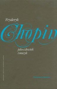 Fryderyk Chopin jako człowiek i muzyk