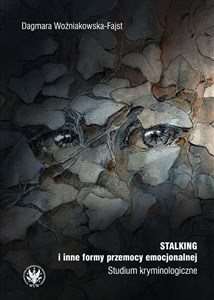 Stalking i inne formy przemocy emocjonalnej. Studium kryminologiczne Studium kryminologiczne