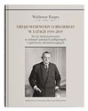 Urząd wojewody lubelskiego w latach 1919-2019. Sto lat funkcjonowania w różnych ustrojach polityczny