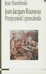 Jean - Jacques Rousseau. Przejrzystość i przeszkoda oraz siedem esejów o Rousseau