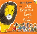 Jak schować Lwa w szkole  - Helen Stephens