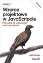 Wzorce projektowe w JavaScripcie. Przewodnik dla programistów JavaScriptu i Reacta