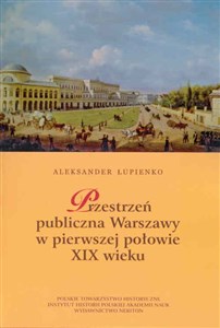 Przestrzeń publiczna Warszawy w pierwszej połowie XIX wieku - Księgarnia UK