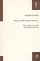 Nie przyszedłem pana nawracać... Szkic o życiu i twórczości ks. Jana Twardowskiego - Magdalena Żelasko