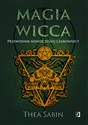 Magia Wicca Przewodnik nowoczesnej czarownicy Religia czarownic - Thea Sabin