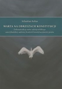 Warta na obrzeżach Konstytucji Dekonstrukcja mitu założycielskiego amerykańskiej sądowej kontroli konstytucyjności prawa - Księgarnia UK