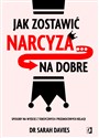 Jak zostawić narcyza... na dobre Sposoby na wyjście z toksycznych i przemocowych relacji