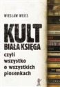 Kult Biała Księga Czyli wszystko o wszystkich piosenkach - Wiesław Weiss