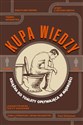 Kupa wiedzy Książka dla czytających w toalecie - Paul Kleinman