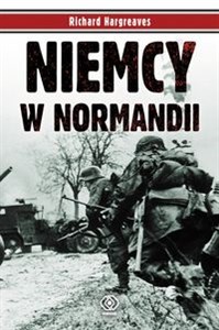 Niemcy w Normandii Śmierć zebrała straszne żniwo