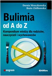 Bulimia od A do Z Kompendium wiedzy dla rodziców, nauczycieli i wychowawców - Księgarnia Niemcy (DE)