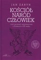 Kościół naród człowiek czyli opowieść optymistyczna o Polakach w XX wieku