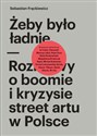 Żeby było ładnie Rozmowy o boomie i kryzysie street artu w Polsce - Sebastian Frąckiewicz