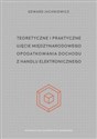 Teoretyczne i praktyczne ujęcie międzynarodowego opodatkowania dochodu z handlu elektronicznego