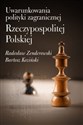 Uwarunkowania polityki zagranicznej Rzeczypospolitej Polskiej - Radosław Zenderowski, Bartosz Koziński