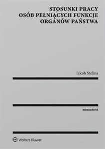 Stosunki pracy osób pełniących funkcje organów państwa