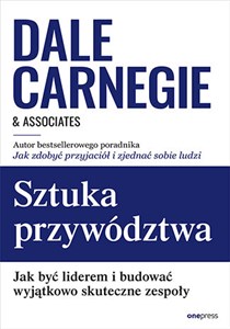 Sztuka przywództwa Jak być liderem i budować wyjątkowo skuteczne zespoły - Księgarnia UK