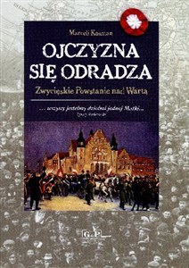 Ojczyzna się odradza Zwycięskie powstanie nad Wartą