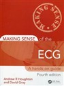 Making Sense of the ECG A hands-on guide - Andrew R. Houghton, David Gray