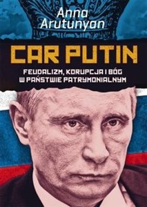 Car Putin Feudalizm, korupcja i Bóg w państwie patrymonialnym