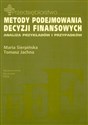 Metody podejmowania decyzji finansowych Analiza przykłądów i przypadków - Maria Sierpińska, Tomasz Jachna