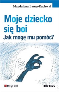 Moje dziecko się boi Jak mogę mu pomóc?