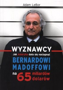 Wyznawcy czyli jak Ameryka dała się naciągnąć Bernardowi Madoffowi na 65 miliardów dolarów