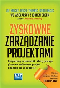 Zyskowne zarządzanie projektami Bezpieczny przewodnik, który pomaga planowo realizować projekt i mieścić się w budżecie