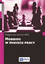 Mobbing w miejscu pracy uwarunkowania i konsekwencje bycia poddawanym mobbingowi - Małgorzata Gamian-Wilk