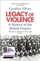 Legacy of Violence A history of the British Empire