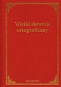 Wielki słownik ortograficzny - Andrzej Markowski, Wioletta Wichrowska