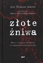 Złote żniwa Rzecz o tym, co się działo na obrzeżach zagłady Żydów - Jan Tomasz Gross, Irena Grudzińska-Gross