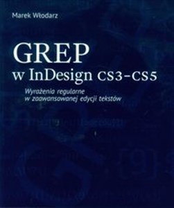 GREP w InDesign CS3-CS5 Wyrażenia regularne w zaawansowanej edycji tekstów - Księgarnia UK