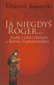 Ja niegdyś Roger... Studia i szkice literackie o Karolu Szymanowskim - Edward Boniecki