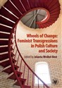 Wheels of Change Feminist Transgressions in Polish Culture and Society - Jolanta Wróbel-Best